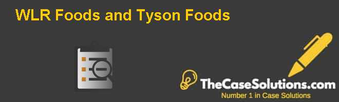 WLR Foods and Tyson Foods Case Solution